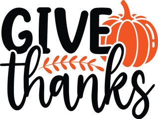 Give Thanks Thanksgiving typography clip art design on plain white transparent isolated background for card, shirt, hoodie, sweatshirt, apparel, card, tag, mug, icon, poster or badge
