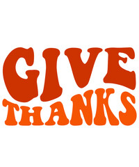 Give Thanks Thanksgiving typography clip art design on plain white transparent isolated background for card, shirt, hoodie, sweatshirt, apparel, card, tag, mug, icon, poster or badge