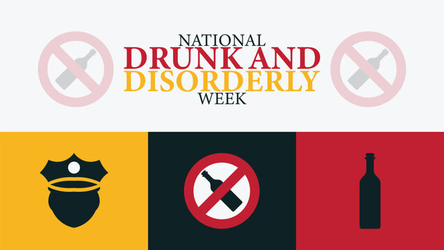 National Drunk and Disorderly Week Awareness, Prevention, Public Safety Concept