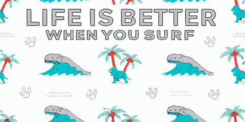 Life is better when you surf text with cartoon dinosaurs palm trees and waves pattern