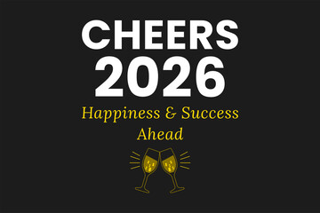 cheers to 2026 happiness and success