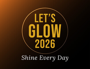 lets glow 2026 shine with positive energy