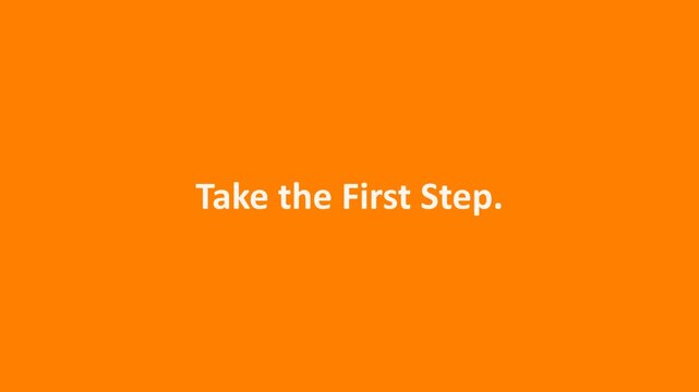 An inspirational message on an orange background encouraging the viewer to take the first step in their journey or endeavor