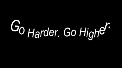 Motivational quote saying go harder, go higher on a black background