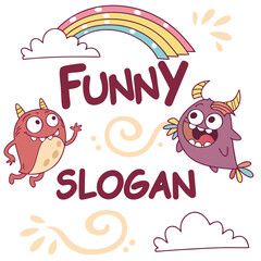 Whimsical Slogan: A vibrant illustration features two cartoon monsters and a rainbow, perfectly embodying the words of funny slogan, creating a delightful and imaginative visual.