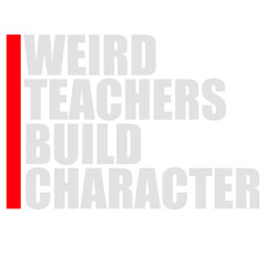 Weird Teachers Build Character Funny Teaching Quote