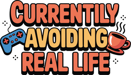 Currently Avoiding Real Life Typography Vector: Funny Slogan Illustration for Procrastination, Relaxation, and Humorous Merchandise