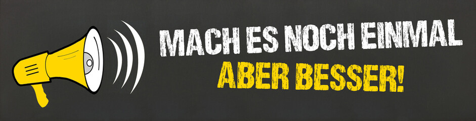 Mach es noch einmal, aber besser!