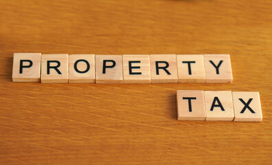 property tax. financial concepts. words written with wooden letters