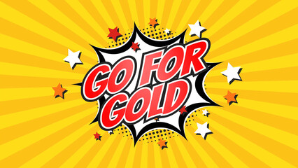 GO FOR GOLD – Comic Pop Art text video. Vintage colorful cartoon image with explosion of speech bubble message