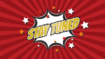 STAY TUNED – Comic Pop Art text video. Vintage colorful cartoon image with explosion of speech bubble message © Myvector