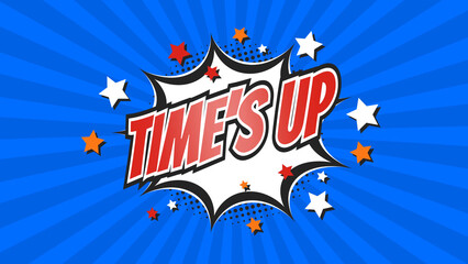 TIME’S UP – Comic Pop Art text video. Vintage colorful cartoon image with explosion of speech bubble message