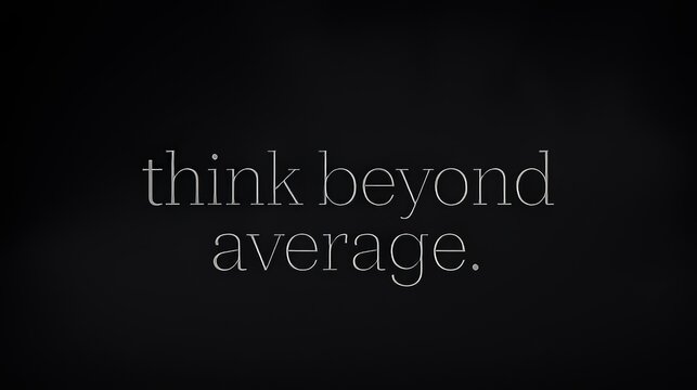 Inspirational quote think beyond average on dark background