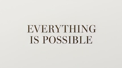 Inspirational quote everything is possible on a simple background