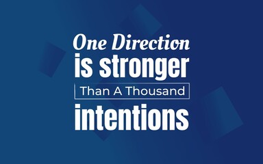 A motivational quote emphasizing that a single clear direction is more powerful than many intentions, inspiring focused action.