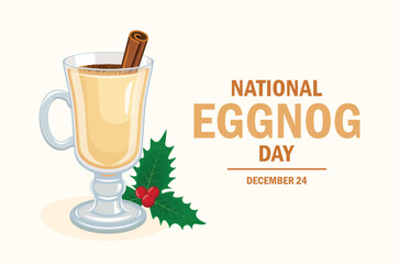 National Eggnog Day poster vector illustration. Eggnog drink with cinnamon icon. Glass of eggnog and holly symbol. Template for background, banner, card. December 24. Important day