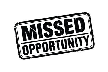 Distressed stamp reads missed opportunity in bold black text