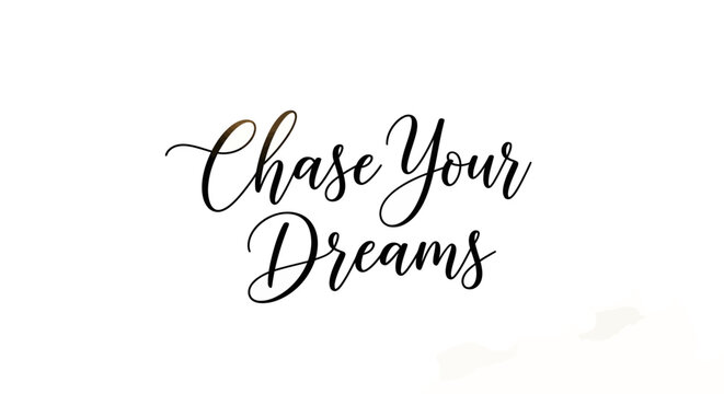 The motivational phrase 'Chase Your Dreams' written in elegant black cursive script on a white background.