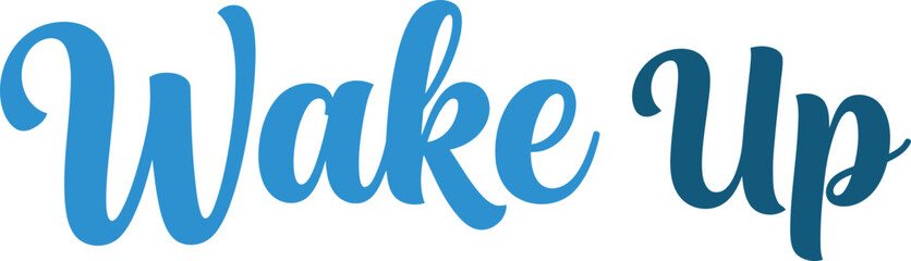 Wake Up Inspirational Message Typography Design in Blue Shades Encouraging Morning Motivation and Positive Energy for a Fresh Start with a Calming Aesthetic and Motivational Graphic