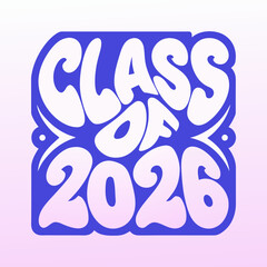 A groovy and retroinspired design celebrating the graduating class of 2026, featuring bold typography and playful accents against a soft pink backdrop