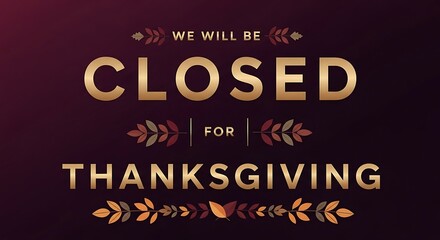 Closed for Thanksgiving Elegant Holiday Notice with Golden Text