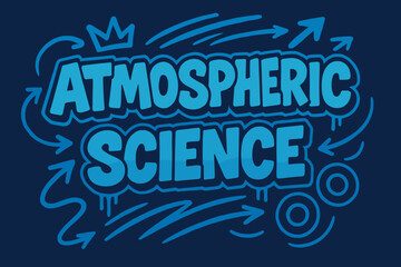 Obraz premium Graffiti Science Artistry. Atmospheric Science ? Graffiti Simplified; lettering: thick bubble/block, tilted; effects: dripping outlines, flat spray fills;