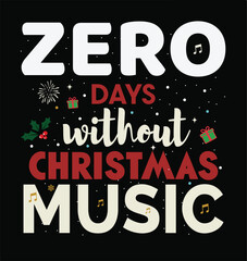 'Zero Days Without Christmas Music ' Christmas T Shirt Design