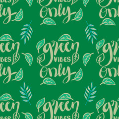 Seamless pattern with eco-friendly green vibes only.  Vector illustration.