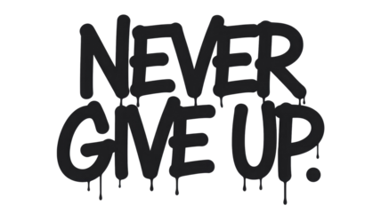 A bold, black graffiti-style text design reads 'NEVER GIVE UP.' The motivational phrase features dripping paint effects, conveying a powerful message of perseverance and resilience. background removed
