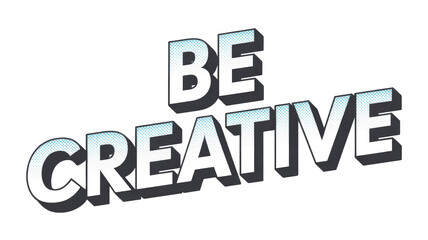 Dynamic 'BE CREATIVE' text in a comic-style font with blue halftone dots and 3D shadow effect, promoting innovation and imagination. background removed