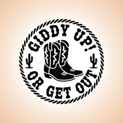 Circular "Giddy Up! Or Get Out" Western Badge with Cowboy Boots, Rope Border Cowboy Logo. 
