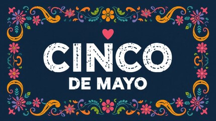 Cinco de mayo celebration with festive floral border and heart