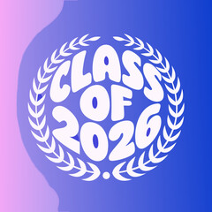 A modern and stylish graduation design for the class of 2026, featuring a laurel wreath in white against a vibrant blue and pink gradient background