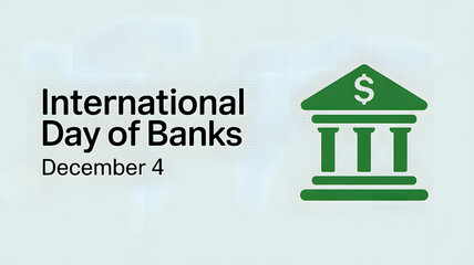 December 4 International Day of Banks &ndash; Honoring Global Financial Institutions