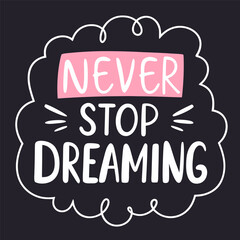 Doodle Text Never Stop Dreaming. Vector illustration of Hand-Drawn Motivational Lettering for design templates, fashion prints, greeting cards.