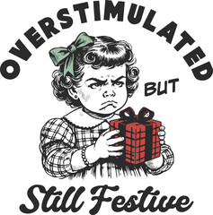 Retro Illustration of Grumpy Child Holding Gift, "Overstimulated But Still Festive" Slogan. Funny Vintage Christmas, Holiday Stress, and Sarcastic Season Vector.