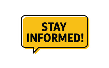 Bright yellow speech bubble with stay informed message