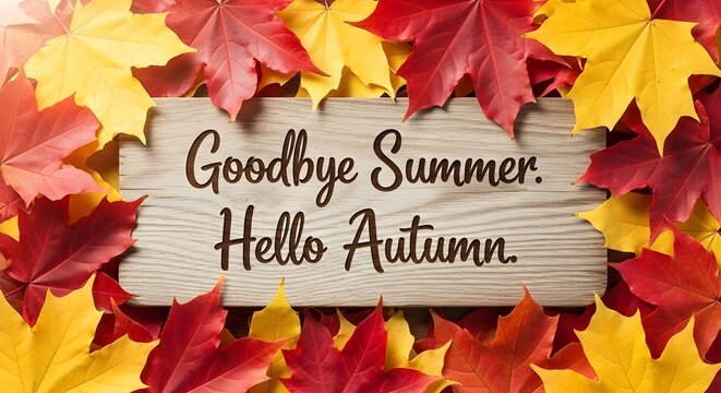 A rustic wooden sign amidst colorful autumn leaves, conveying the message goodbye summer, hello autumn, capturing the essence of the seasonal transition - Powered by Adobe