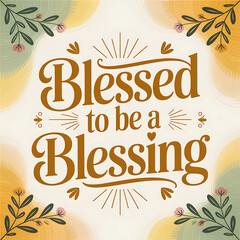 blessed to be a blessing