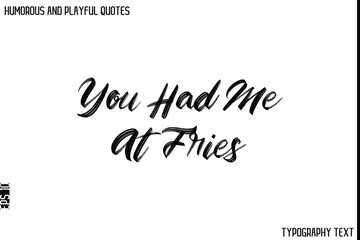 You Had Me At Fries  -Humorous and Playful Quote Vector – Hand Drawn Brush Typography Artwork