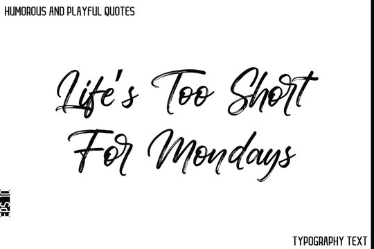 Naklejki Life’s Too Short For Mondays   -Humorous and Playful Quote Vector – Hand Drawn Brush Typography Artwork