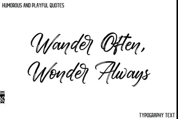Wander Often, Wonder Always   -Humorous and Playful Quote Vector – Hand Drawn Brush Typography Artwork
