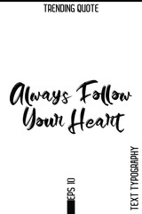 Always Follow Your Heart  -Trending T-Shirt Hand Drawn Lettering Typography Quote Vector Design