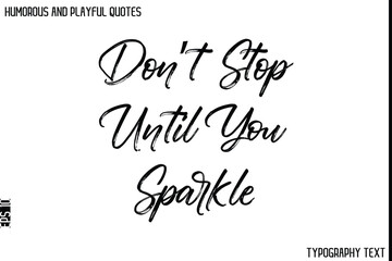 Don’t Stop Until You Sparkle   -Humorous and Playful Quote Vector – Hand Drawn Brush Typography Artwork