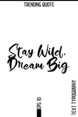 Stay Wild, Dream Big   -Trending T-Shirt Hand Drawn Lettering Typography Quote Vector Design