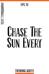Chase The Sun Every  -Trending T-Shirt Quote Vintage Style Calligraphy Text Vector Artwork