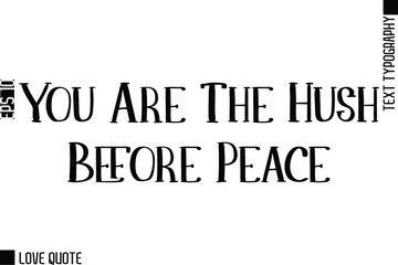 Fototapeta premium You Are The Hush Before Peace -Trendy Love Quotes Modern Stylish Typography Bold Text Lettering