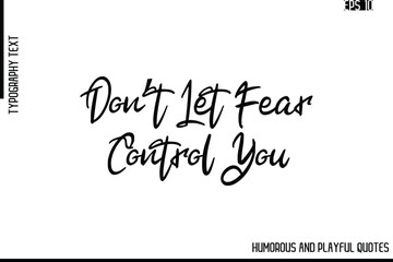 Don’t Let Fear Control You   -Funny and Quirky Quote Vector – Playful Cursive Text Typography Art