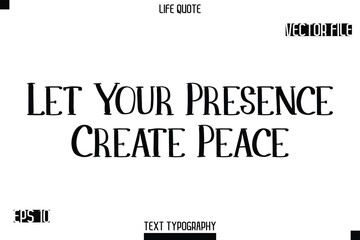 Let Your Presence Create Peace   -Modern Aesthetic Life Quotes Modern Typography Vector Text Sign
