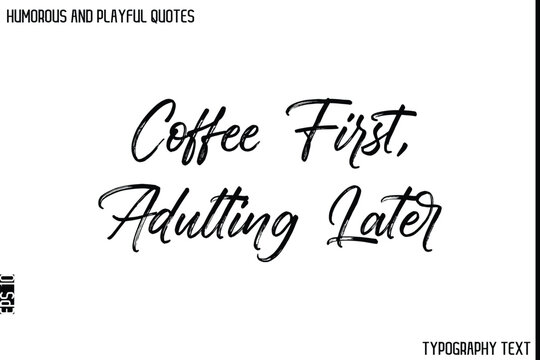 Naklejki Coffee First, Adulting Later   -Humorous and Playful Quote Vector – Hand Drawn Brush Typography Artwork